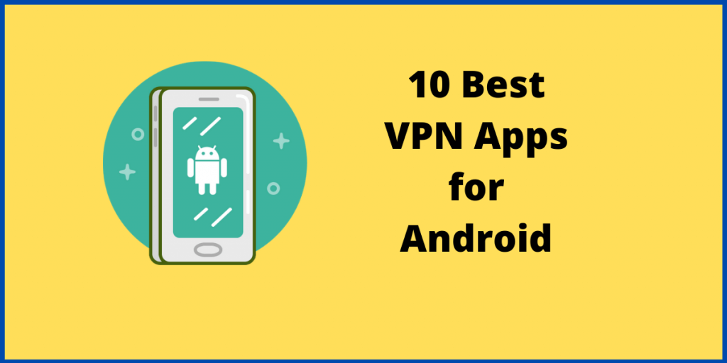 10 Best VPN Apps for Android in 2021