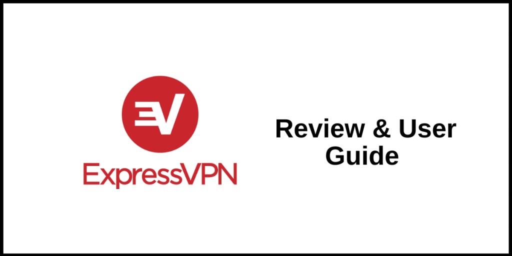 ExpressVPN Review & User Guide